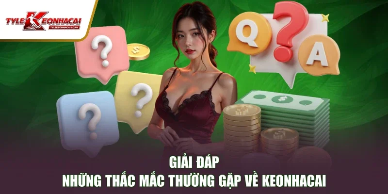 Giải đáp những thắc mắc thường gặp về Keonhacai